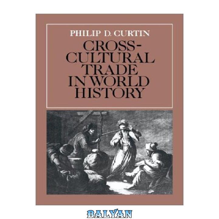 دانلود کتاب Cross-Cultural Trade in World History (Studies in Comparative World History)